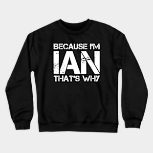 BECAUSE I'M IAN THAT'S WHY Crewneck Sweatshirt